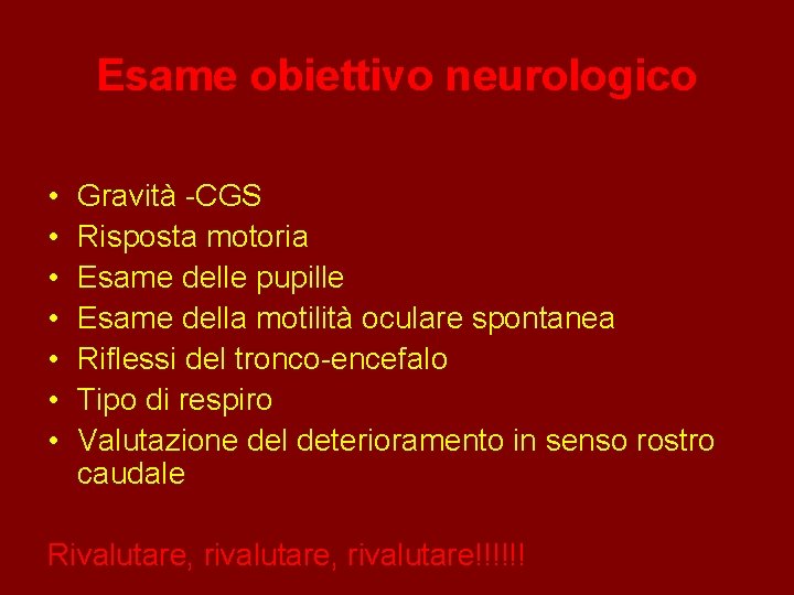 Esame obiettivo neurologico • • Gravità -CGS Risposta motoria Esame delle pupille Esame della