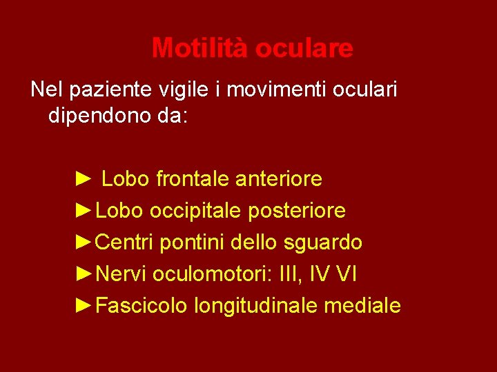 Motilità oculare Nel paziente vigile i movimenti oculari dipendono da: ► Lobo frontale anteriore