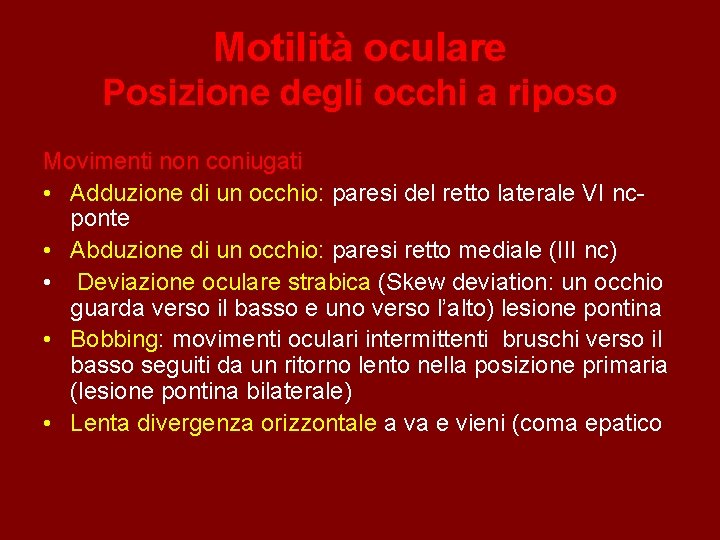 Motilità oculare Posizione degli occhi a riposo Movimenti non coniugati • Adduzione di un