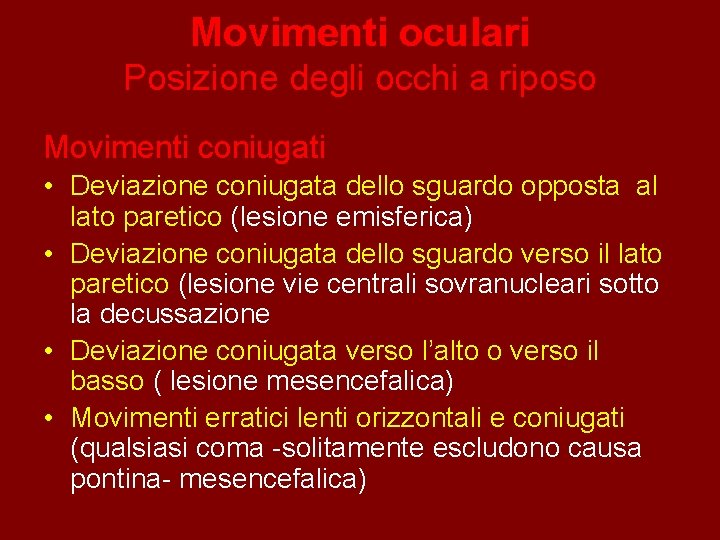 Movimenti oculari Posizione degli occhi a riposo Movimenti coniugati • Deviazione coniugata dello sguardo