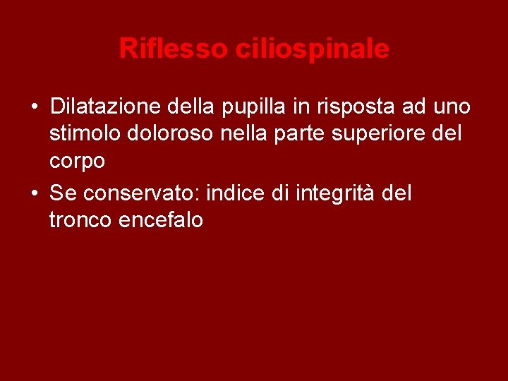 Riflesso ciliospinale • Dilatazione della pupilla in risposta ad uno stimolo doloroso nella parte