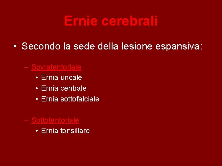 Ernie cerebrali • Secondo la sede della lesione espansiva: – Sovratentoriale • Ernia uncale