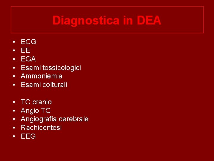 Diagnostica in DEA • • • ECG EE EGA Esami tossicologici Ammoniemia Esami colturali