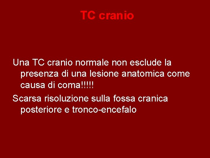 TC cranio Una TC cranio normale non esclude la presenza di una lesione anatomica