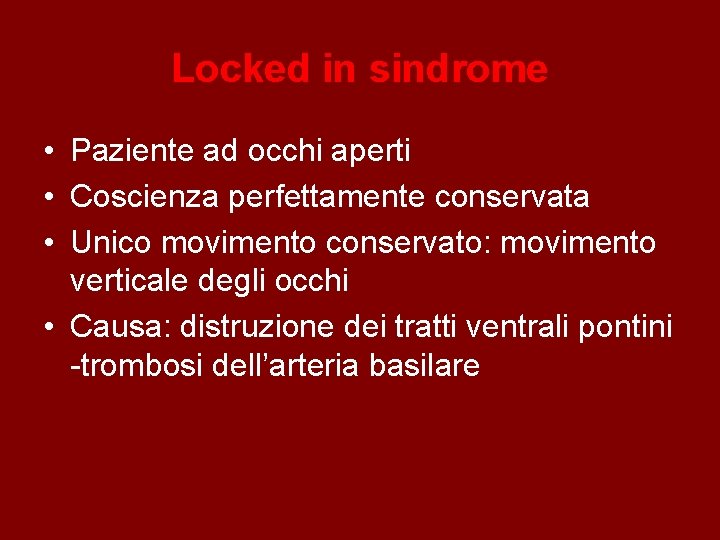 Locked in sindrome • Paziente ad occhi aperti • Coscienza perfettamente conservata • Unico