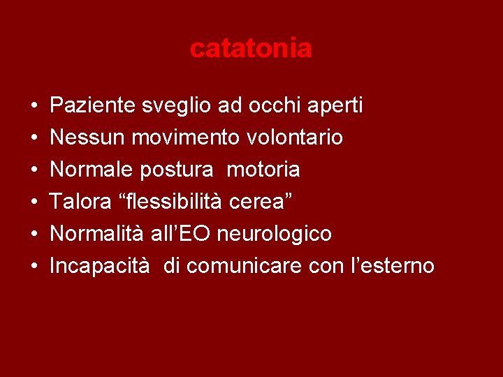 catatonia • • • Paziente sveglio ad occhi aperti Nessun movimento volontario Normale postura