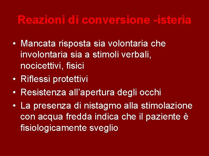 Reazioni di conversione -isteria • Mancata risposta sia volontaria che involontaria sia a stimoli