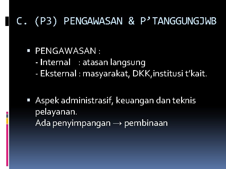 C. (P 3) PENGAWASAN & P’TANGGUNGJWB PENGAWASAN : - Internal : atasan langsung -