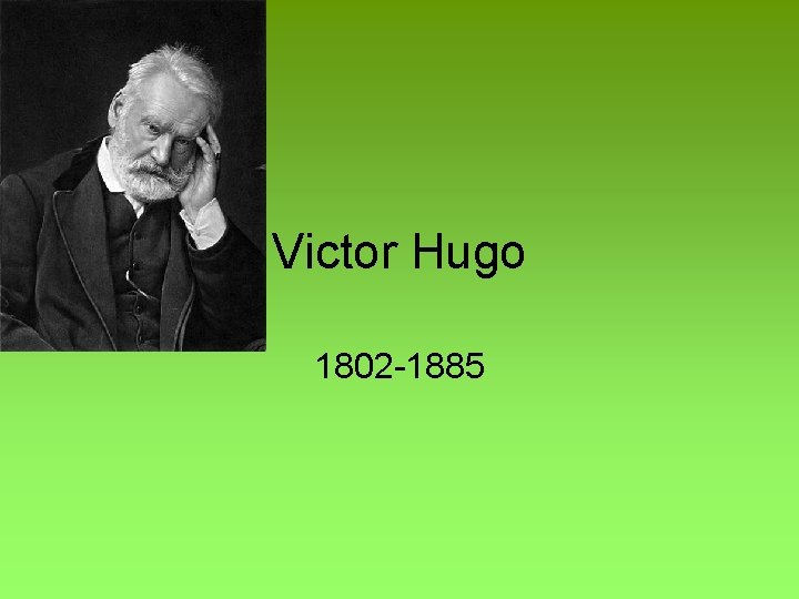 Victor Hugo 1802 -1885 