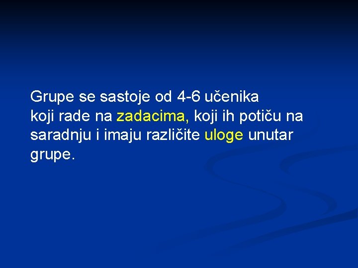 Grupe se sastoje od 4 -6 učenika koji rade na zadacima, koji ih potiču