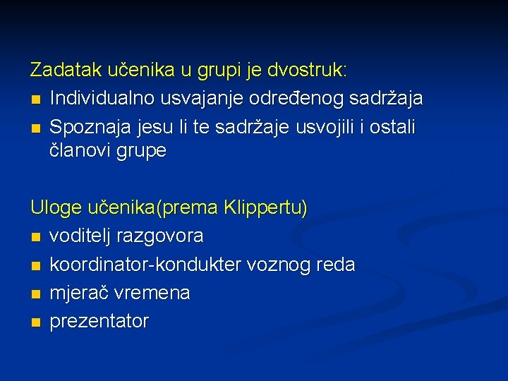 Zadatak učenika u grupi je dvostruk: n Individualno usvajanje određenog sadržaja n Spoznaja jesu