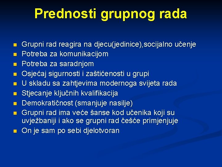 Prednosti grupnog rada n n n n n Grupni rad reagira na djecu(jedinice), socijalno