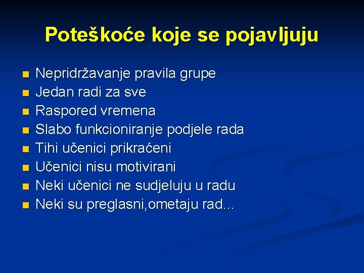 Poteškoće koje se pojavljuju n n n n Nepridržavanje pravila grupe Jedan radi za