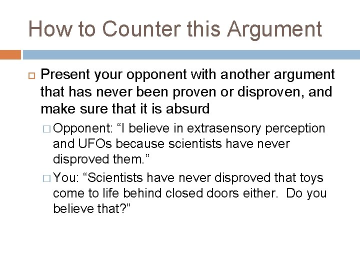 How to Counter this Argument Present your opponent with another argument that has never