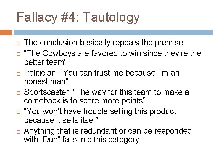 Fallacy #4: Tautology The conclusion basically repeats the premise “The Cowboys are favored to