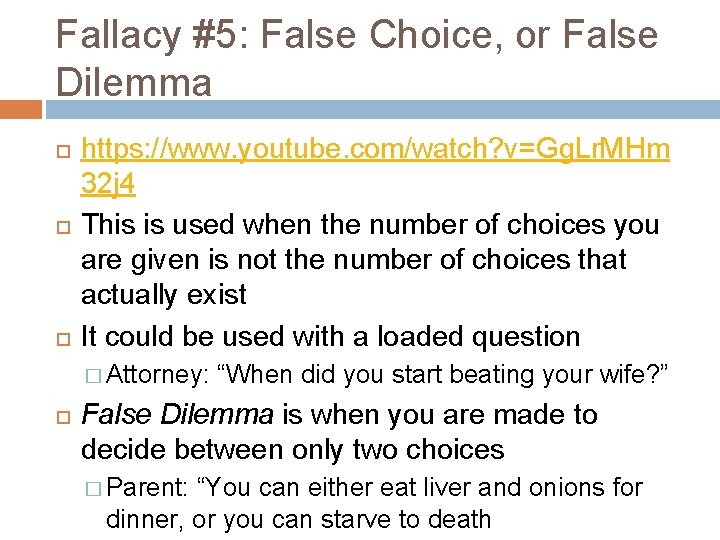 Fallacy #5: False Choice, or False Dilemma https: //www. youtube. com/watch? v=Gg. Lr. MHm