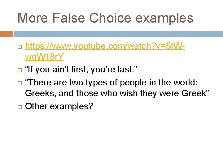 More False Choice examples https: //www. youtube. com/watch? v=5 t. Wwq. W 18 r.