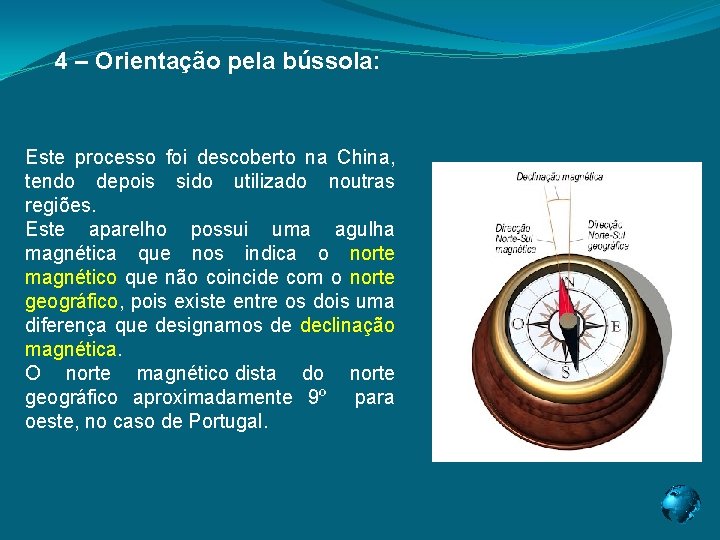  4 – Orientação pela bússola: Este processo foi descoberto na China, tendo depois