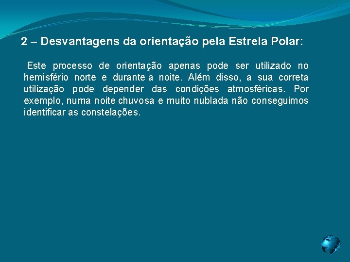 2 – Desvantagens da orientação pela Estrela Polar: Este processo de orientação apenas pode 2 – Desvantagens da orientação pela Estrela Polar: Este processo de orientação apenas pode