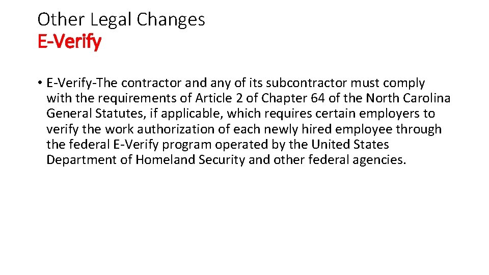 Other Legal Changes E-Verify • E-Verify-The contractor and any of its subcontractor must comply