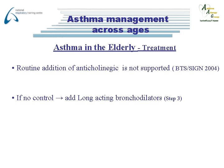 Asthma management across ages Asthma in the Elderly - Treatment • Routine addition of