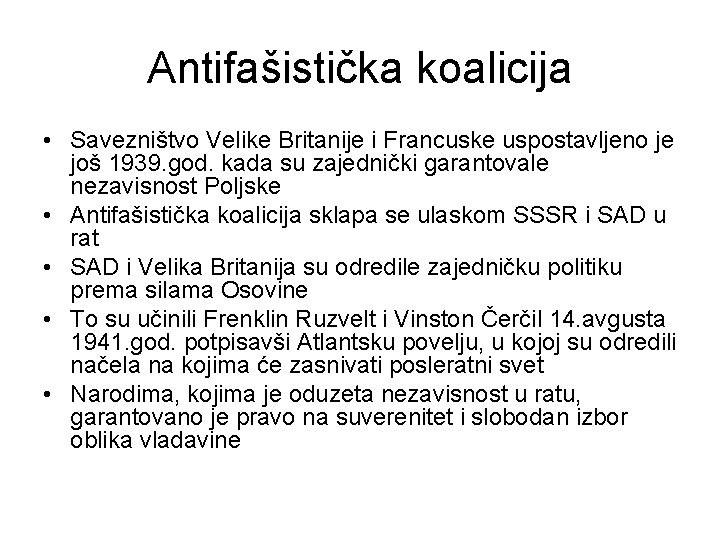 Antifašistička koalicija • Savezništvo Velike Britanije i Francuske uspostavljeno je još 1939. god. kada