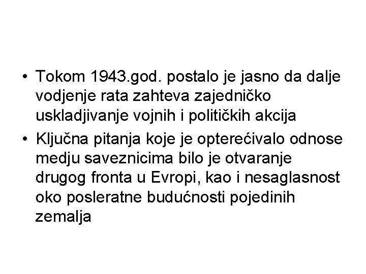  • Tokom 1943. god. postalo je jasno da dalje vodjenje rata zahteva zajedničko