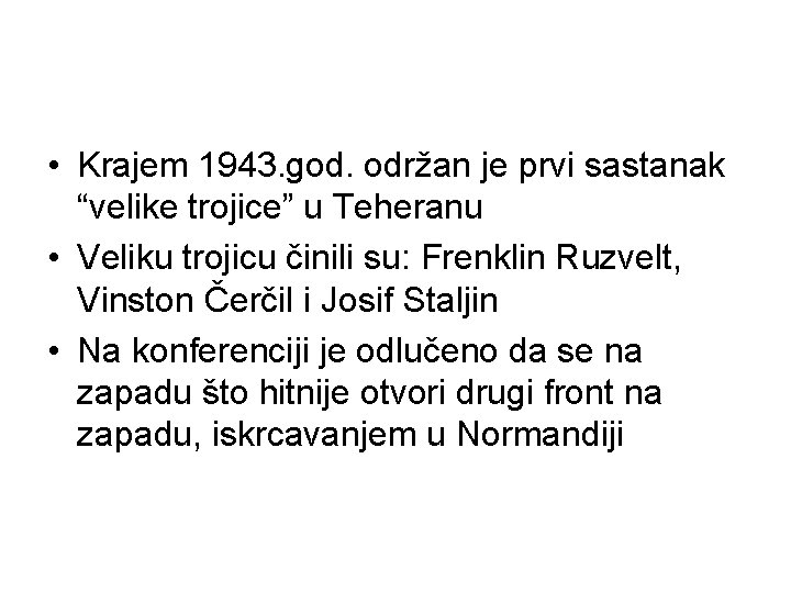  • Krajem 1943. god. održan je prvi sastanak “velike trojice” u Teheranu •