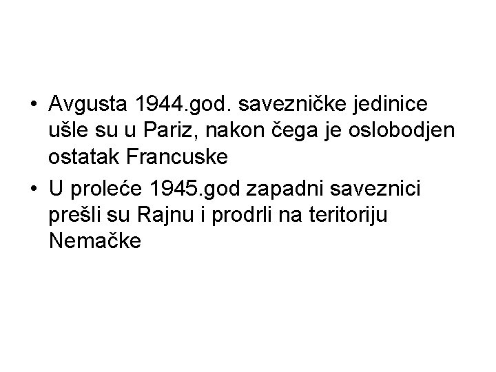  • Avgusta 1944. god. savezničke jedinice ušle su u Pariz, nakon čega je