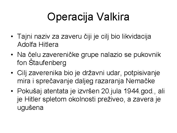 Operacija Valkira • Tajni naziv za zaveru čiji je cilj bio likvidacija Adolfa Hitlera