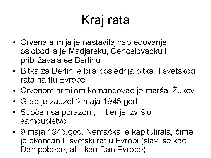 Kraj rata • Crvena armija je nastavila napredovanje, oslobodila je Madjarsku, Čehoslovačku i približavala