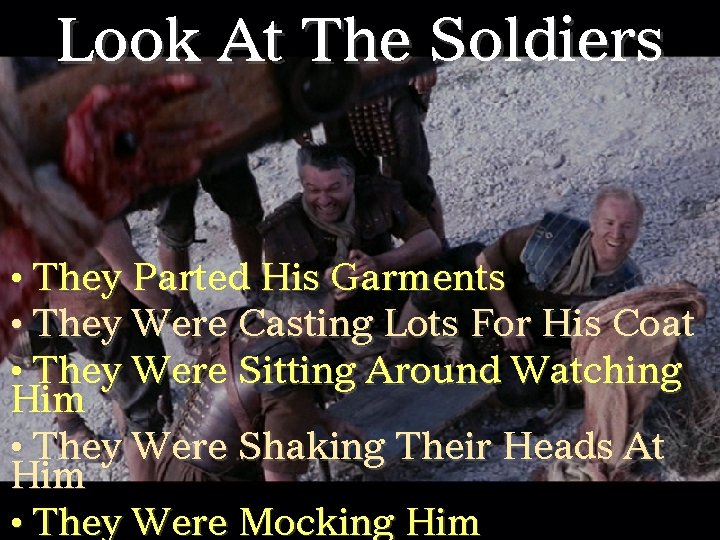 Look At The Soldiers • They Parted His Garments • They Were Casting Lots