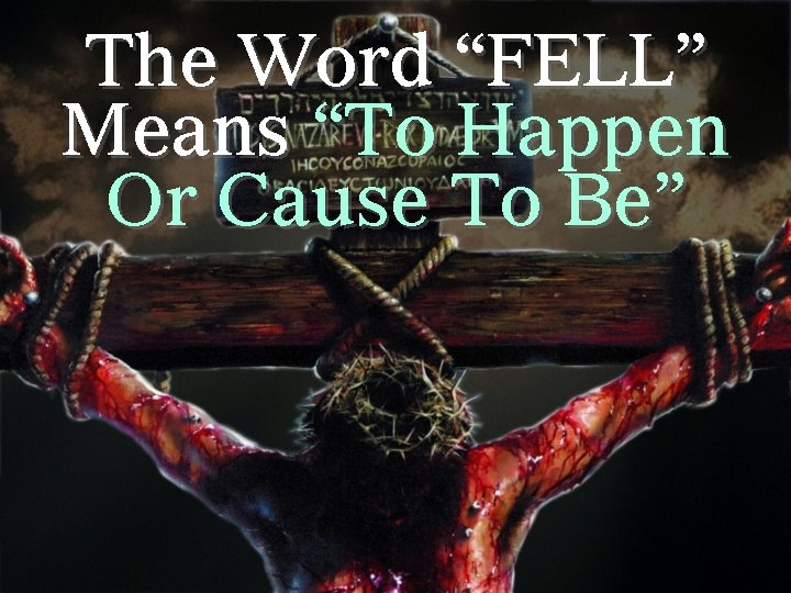 The Word “FELL” Means “To Happen Or Cause To Be” 