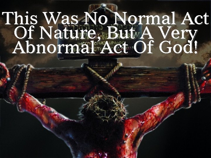 This Was No Normal Act Of Nature, But A Very Abnormal Act Of God!