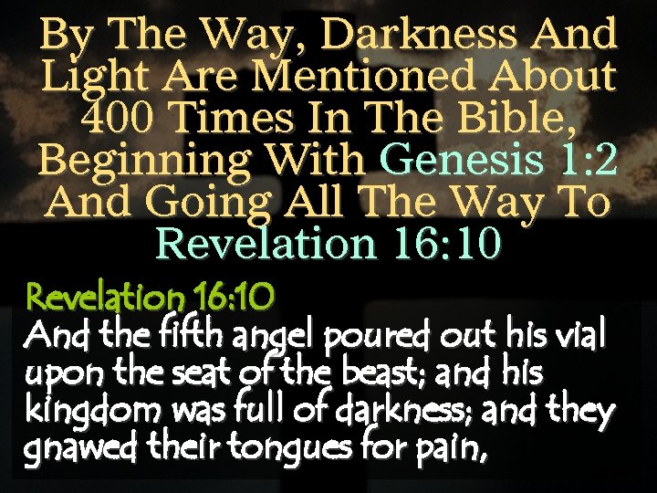 By The Way, Darkness And Light Are Mentioned About 400 Times In The Bible,