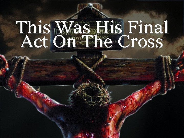 This Was His Final Act On The Cross 