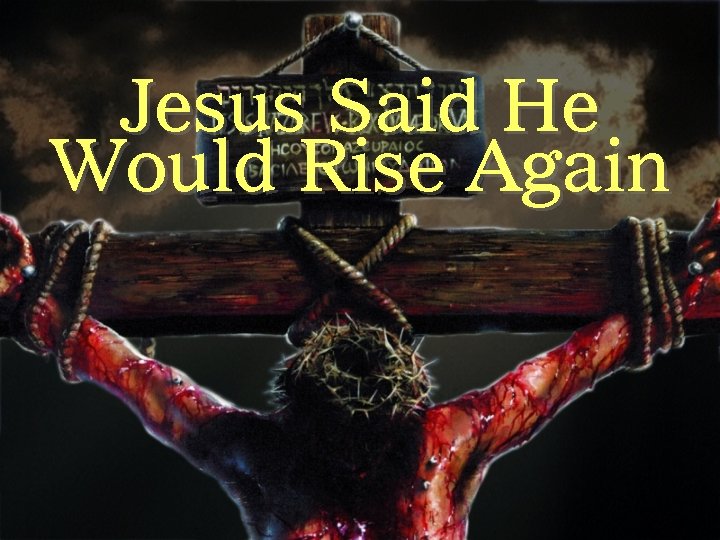 Jesus Said He Would Rise Again 
