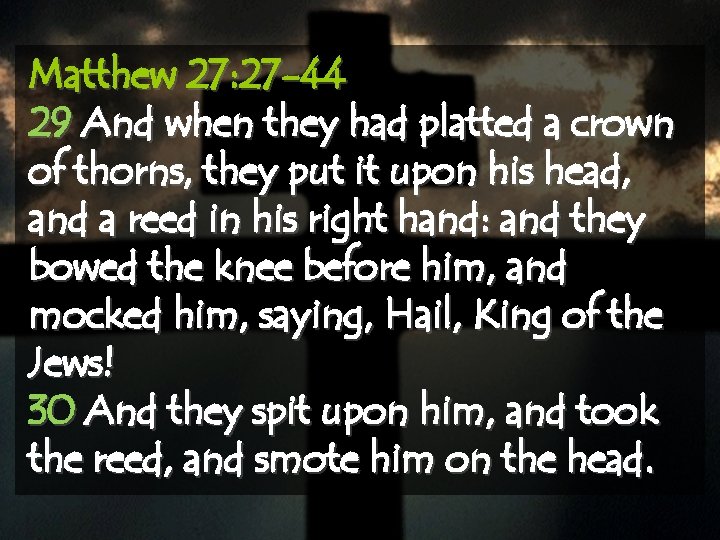Matthew 27: 27 -44 29 And when they had platted a crown of thorns,