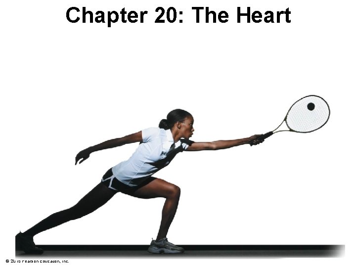 Chapter 20: The Heart © 2015 Pearson Education, Inc. 