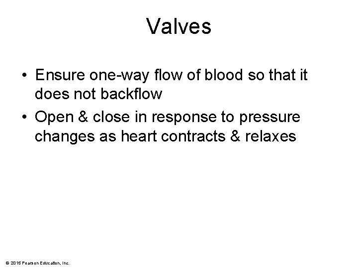 Valves • Ensure one-way flow of blood so that it does not backflow •