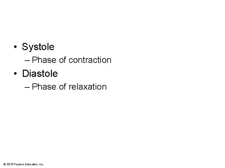  • Systole – Phase of contraction • Diastole – Phase of relaxation ©