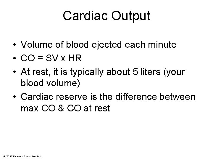 Cardiac Output • Volume of blood ejected each minute • CO = SV x