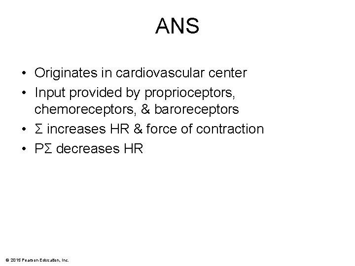 ANS • Originates in cardiovascular center • Input provided by proprioceptors, chemoreceptors, & baroreceptors