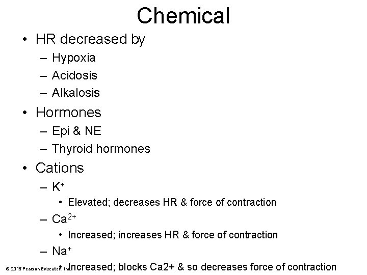 Chemical • HR decreased by – Hypoxia – Acidosis – Alkalosis • Hormones –