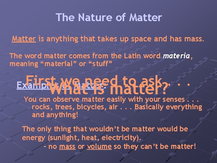 The Nature of Matter is anything that takes up space and has mass. The