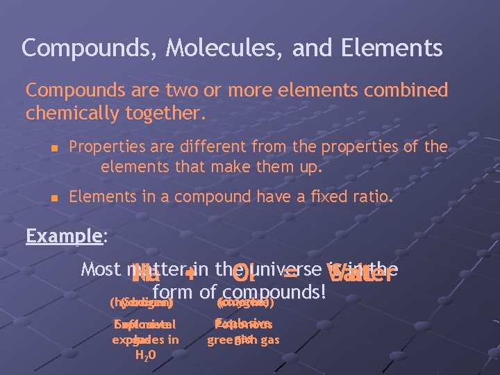 Compounds, Molecules, and Elements Compounds are two or more elements combined chemically together. n