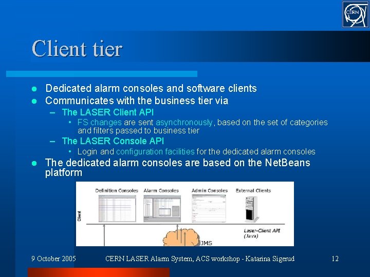 Client tier l l Dedicated alarm consoles and software clients Communicates with the business