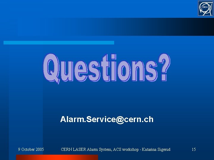 Alarm. Service@cern. ch 9 October 2005 CERN LASER Alarm System, ACS workshop - Katarina