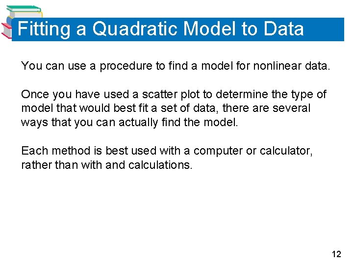 Fitting a Quadratic Model to Data You can use a procedure to find a
