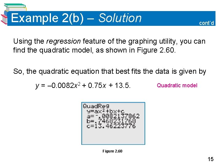 Example 2(b) – Solution cont’d Using the regression feature of the graphing utility, you